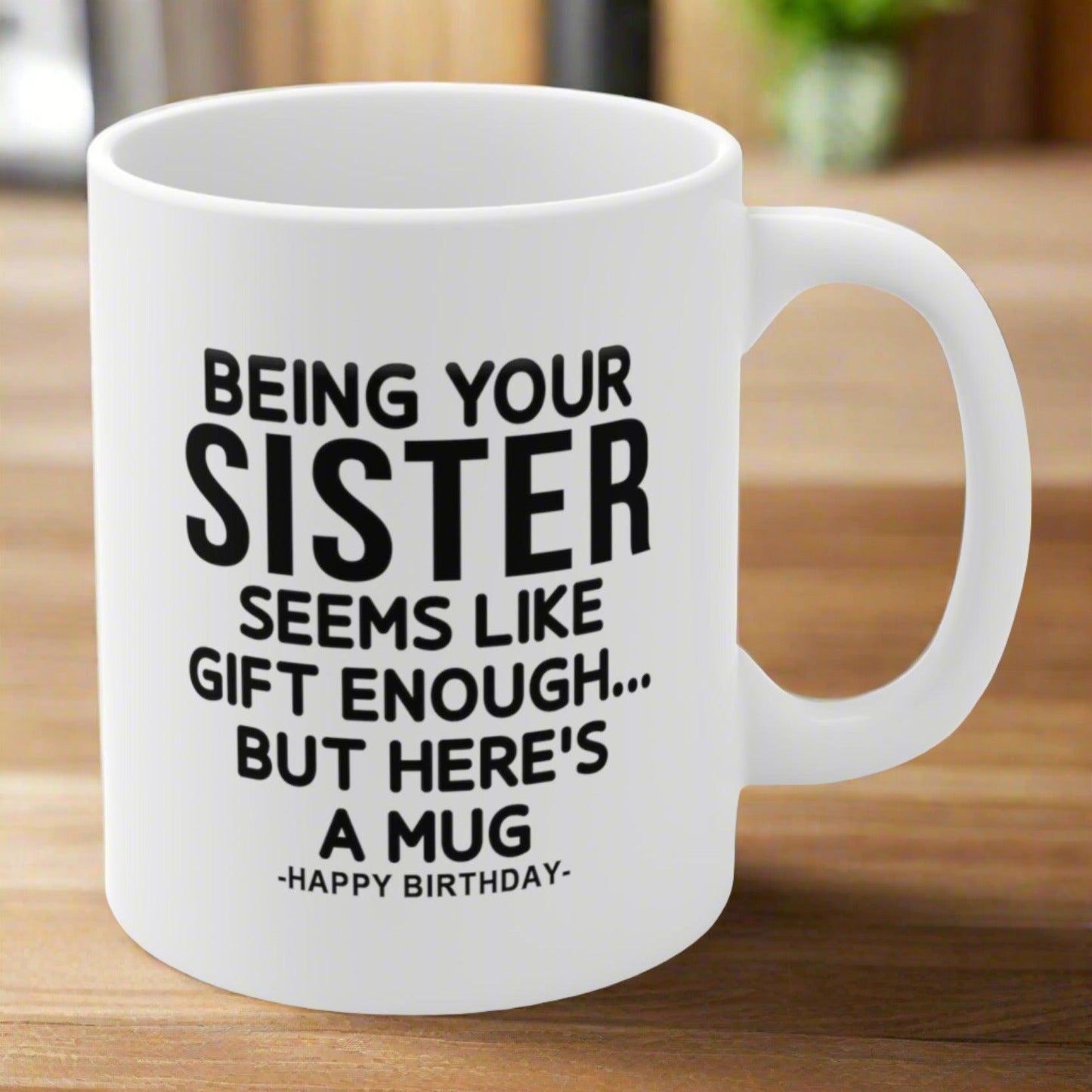 Being Your Sister Funny Birthday Gift Mug 11oz