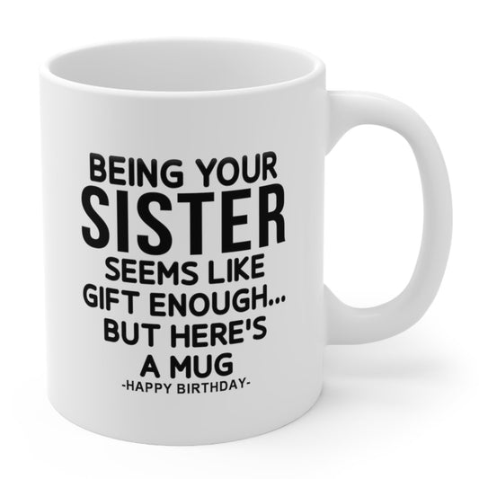 Being Your Sister Funny Birthday Gift Mug 11oz