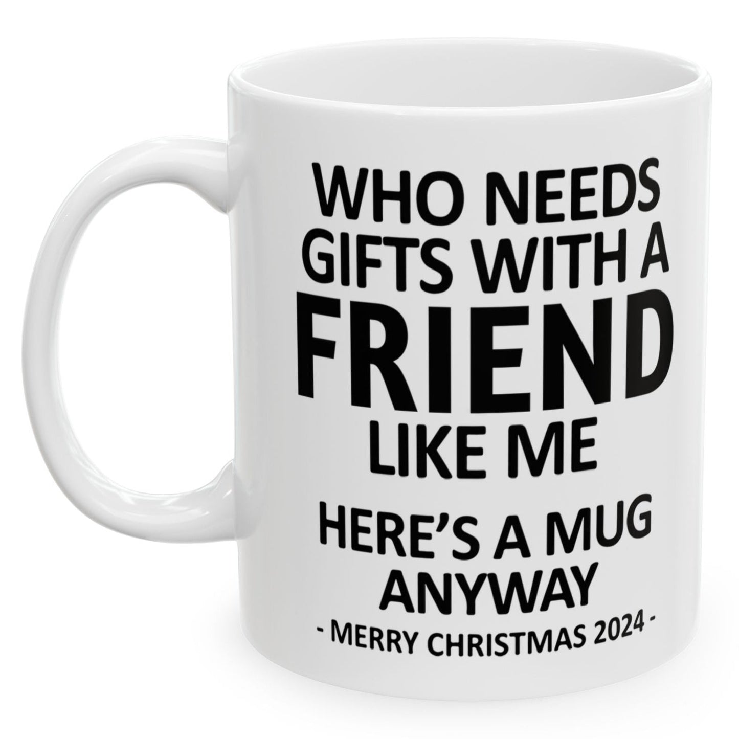 Who Needs Gifts With A Friend Like Me Christmas 2024 Gift Coffee Mugs 11 oz