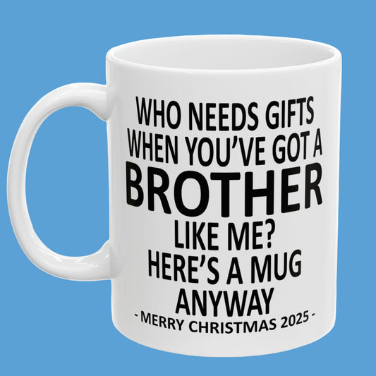 Who Needs Gifts Brother Christmas 2025 Gift Mug