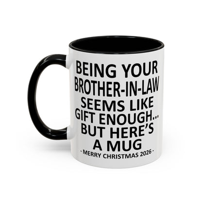Being Your Brother-In-Law Is Gift Enough Funny Christmas 2026 Gift Accent Coffee Mug