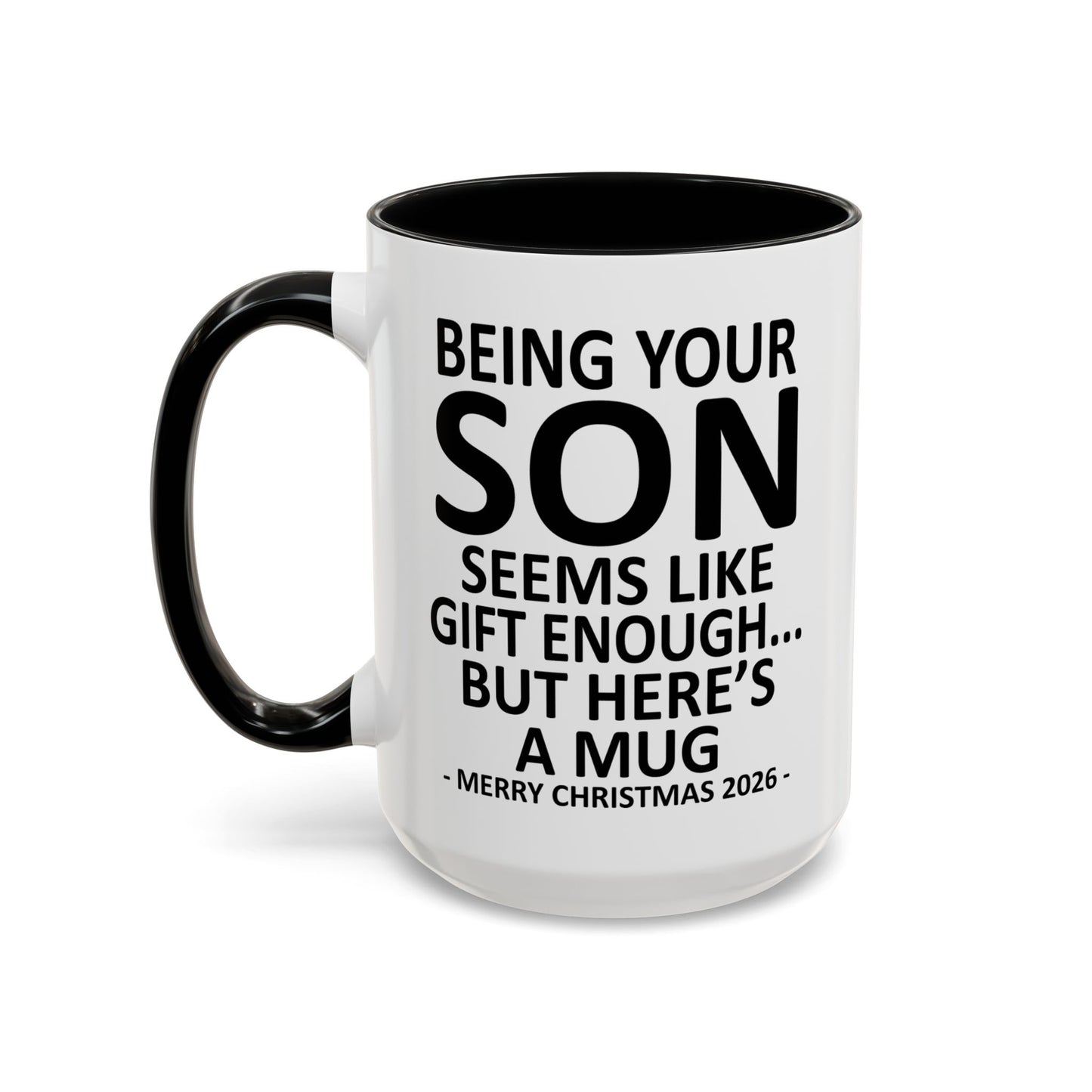 Being Your Son Is Gift Enough Funny Christmas 2026 Gift Accent Coffee Mug