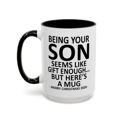 Being Your Son Is Gift Enough Funny Christmas 2026 Gift Accent Coffee Mug