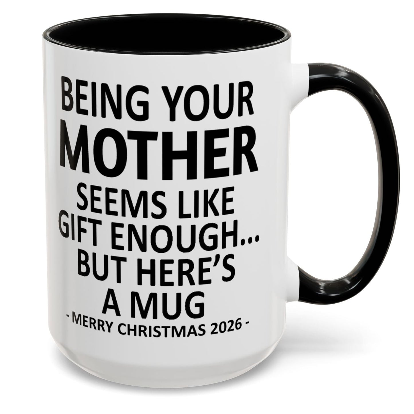 Being Your Mother Is Gift Enough Funny Christmas 2026 Gift Accent Coffee Mug