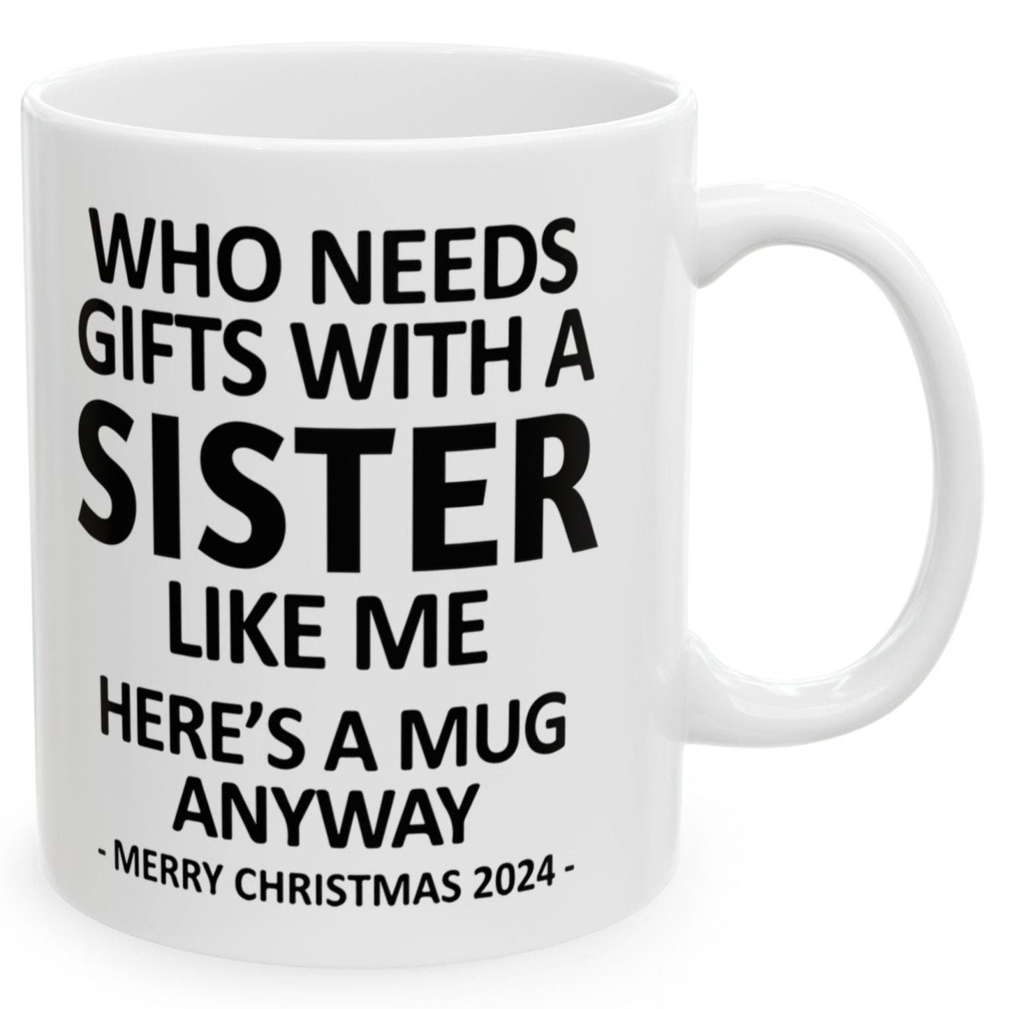 Who Needs Gifts With A Sister Like Me Christmas 2024 Gift Coffee Mugs 11 oz