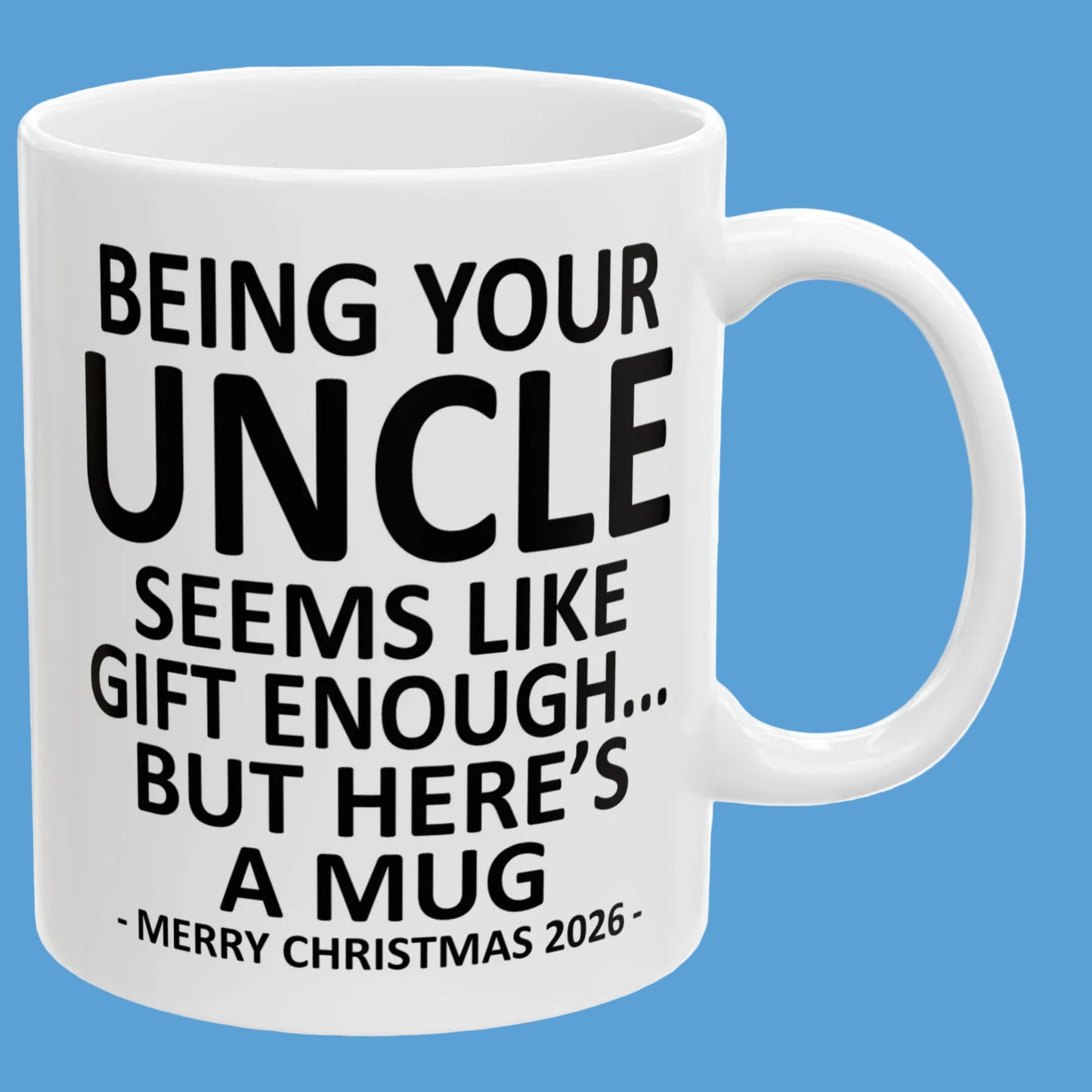 Being Your Uncle Seems Like Gift Enough Funny Christmas 2026 Gift Coffee Mug