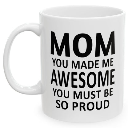 Mom You Made Me This Awesome Holiday Christmas Gift Coffee Mugs 11 oz