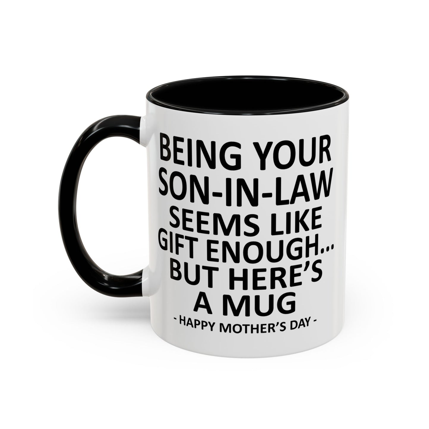 Being Your Son-In-Law is Gift Enough Funny Mother's Day Gift Accent Coffee Mug