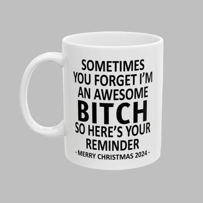 Sometimes You Forget I'm An Awesome Btch Christmas 2024 Gift Coffee Mugs 11 oz