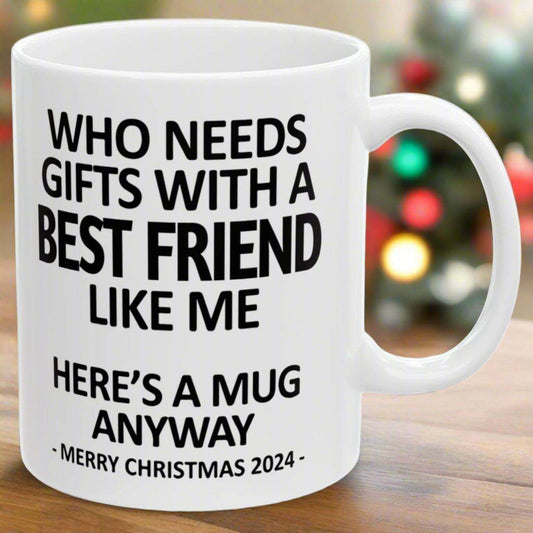 Who Needs Gifts With A Best Friend Like Me Christmas 2024 Gift Coffee Mugs 11 oz