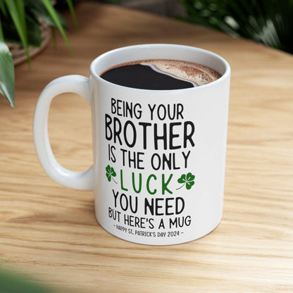 Being Your Brother Lucky Funny St. Patrick's Day Gift Mug 11oz