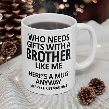 Who Needs Gifts With A Brother Like Me Funny Christmas 2024 Coffee Mugs 11 oz