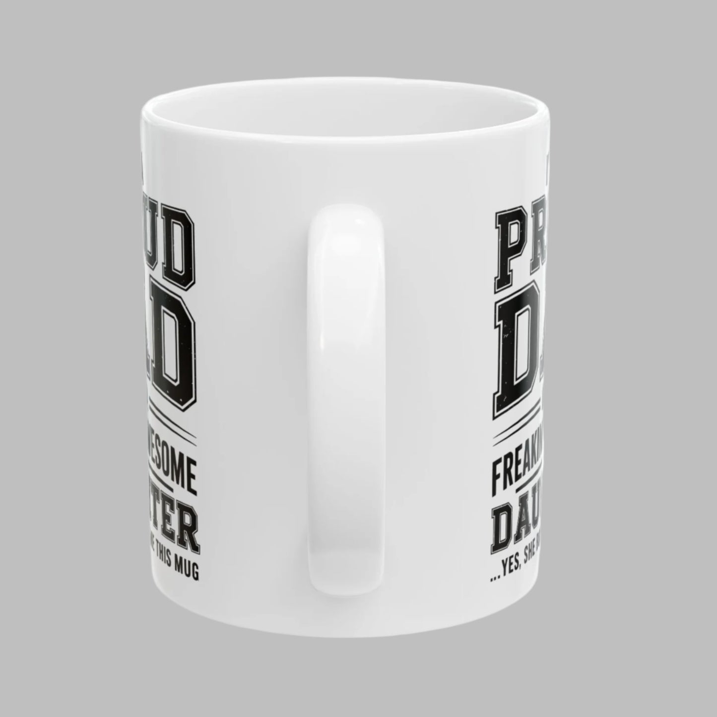 Proud Dad of a Freaking Awesome Daughter Funny Mug 11oz Unique Coffee Cup