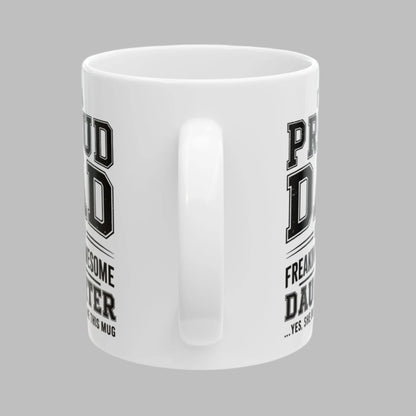 Proud Dad of a Freaking Awesome Daughter Funny Mug 11oz Unique Coffee Cup