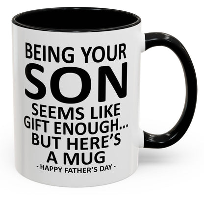 Being Your Son is Gift Enough Funny Father's Day Gift Accent Coffee Mug