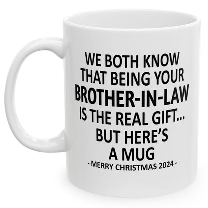 We Both Know That Being Your Brother-In-Law Is The Real Gift, But Here's A Mug, Funny Christmas 2024 Gift Coffee Mugs 11oz