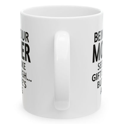 Being Your Mother Seems Like Gift Enough Holiday Birthday Family White Coffee Mugs 11oz