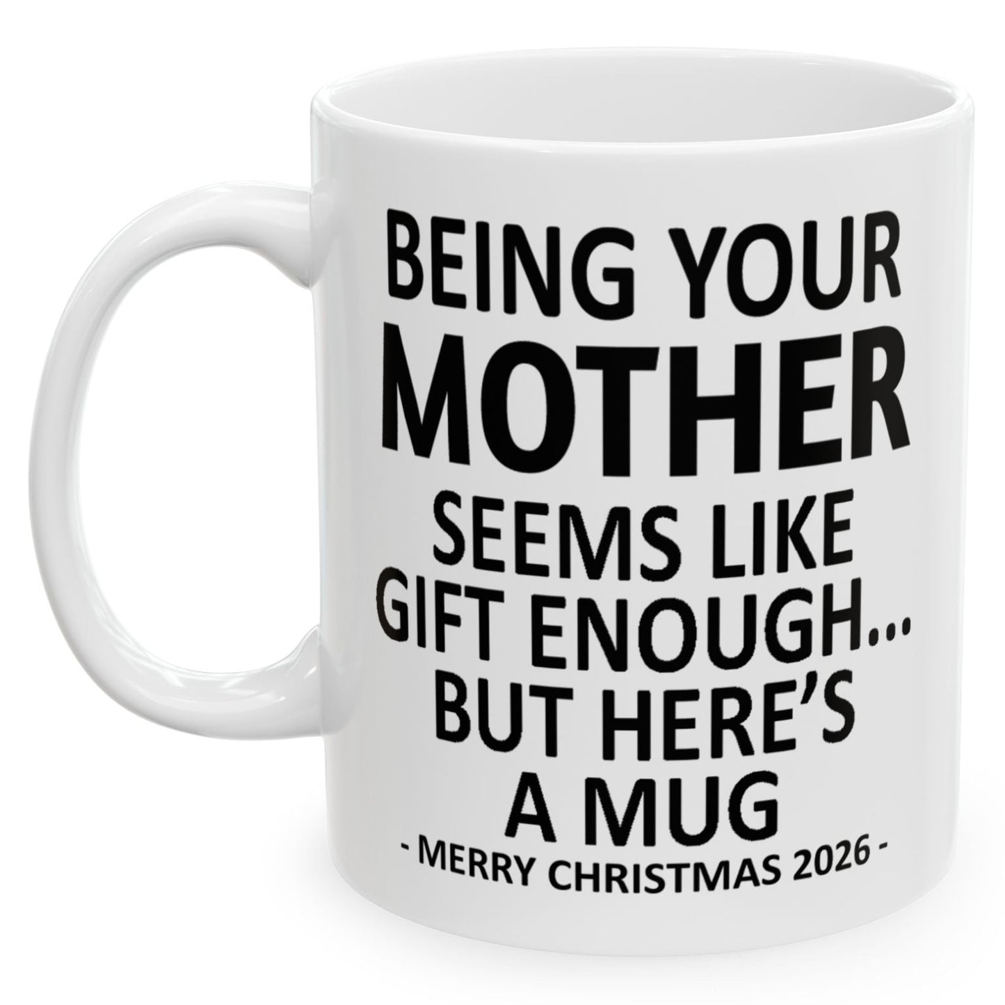 Being Your Mother Seems Like Gift Enough Funny Christmas 2026 Gift Coffee Mug