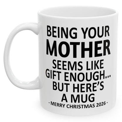 Being Your Mother Seems Like Gift Enough Funny Christmas 2026 Gift Coffee Mug