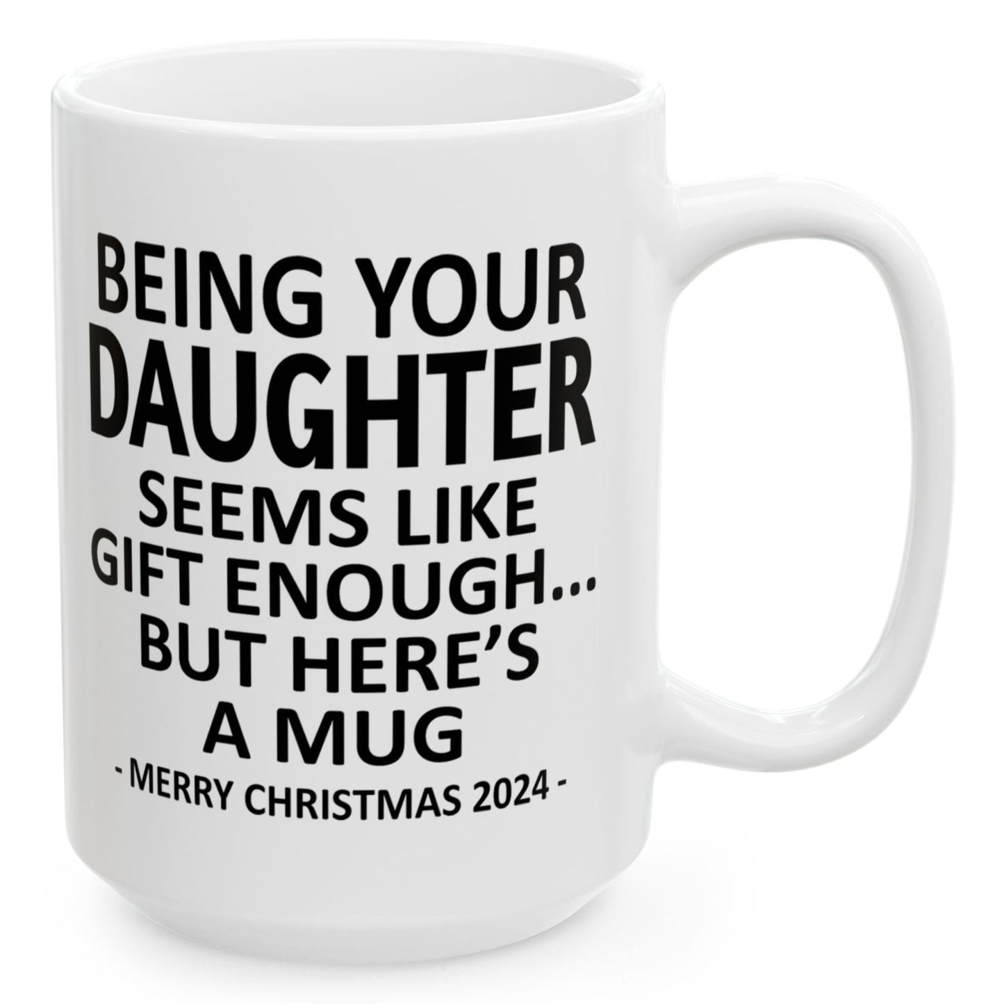 Being Your Daughter Christmas Gift 2024 15oz Unique Coffee Cup Mug