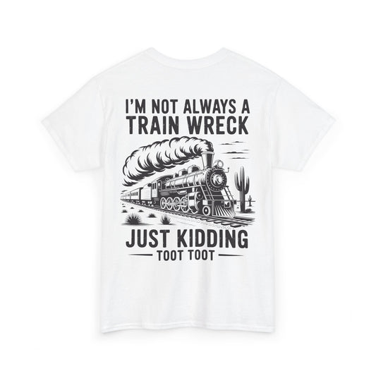 I'm Not Always A Train Wreck T-Shirt