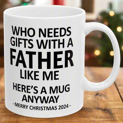 Who Needs Gifts With A Father Like Me Christmas 2024 Gift Coffee Mugs 11 oz