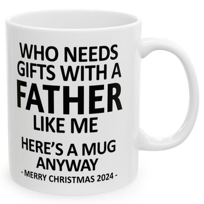 Who Needs Gifts With A Father Like Me Christmas 2024 Gift Coffee Mugs 11 oz