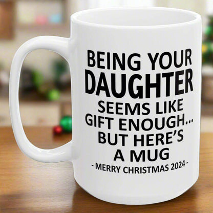 Being Your Daughter Christmas Gift 2024 15oz Unique Coffee Cup Mug