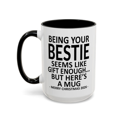 Being Your Bestie Is Gift Enough Funny Christmas 2026 Gift Accent Coffee Mug
