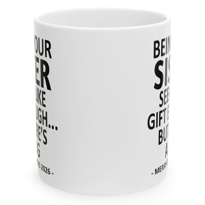 Being Your Sister Seems Like Gift Enough Funny Christmas 2026 Gift Coffee Mug