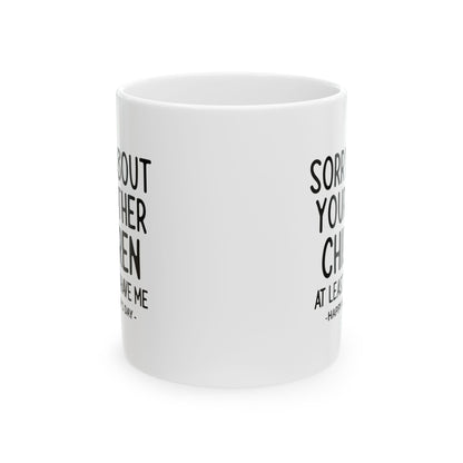 Sorry About Your Other Children Funny Gift Mug 11oz Unique Coffee Cup