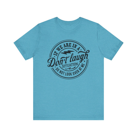 Don't Laugh Situation Shirt Cute Funny Teen Sarcastic Graphic Tees for Women - PF