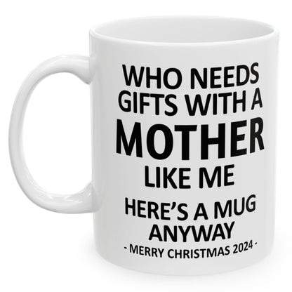 Who Needs Gifts With A Mother Like Me Christmas 2024 Gift Coffee Mugs 11 oz