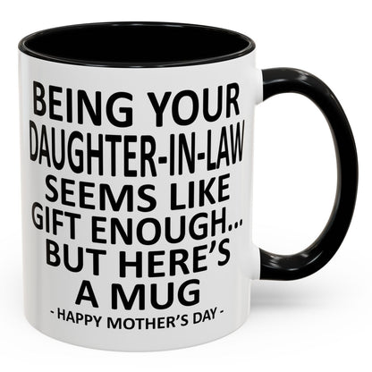 Your Daughter-In-Law is Gift Enough Funny Mother's Day Gift Accent Coffee Mug