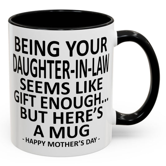 Your Daughter-In-Law is Gift Enough Funny Mother's Day Gift Accent Coffee Mug