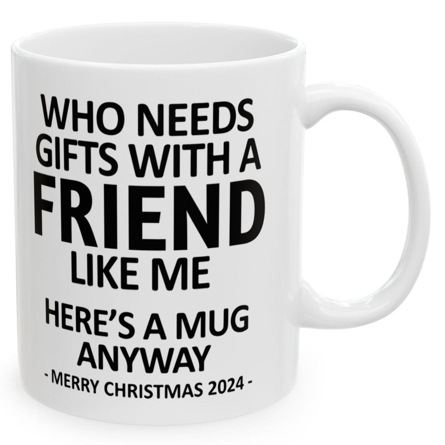 Who Needs Gifts With A Friend Like Me Christmas 2024 Gift Coffee Mugs 11 oz