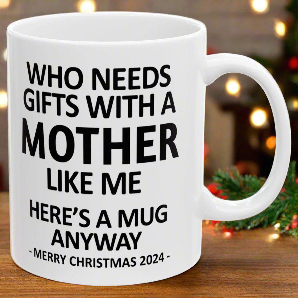 Who Needs Gifts With A Mother Like Me Christmas 2024 Gift Coffee Mugs 11 oz