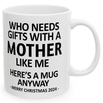 Who Needs Gifts With A Mother Like Me Christmas 2024 Gift Coffee Mugs 11 oz