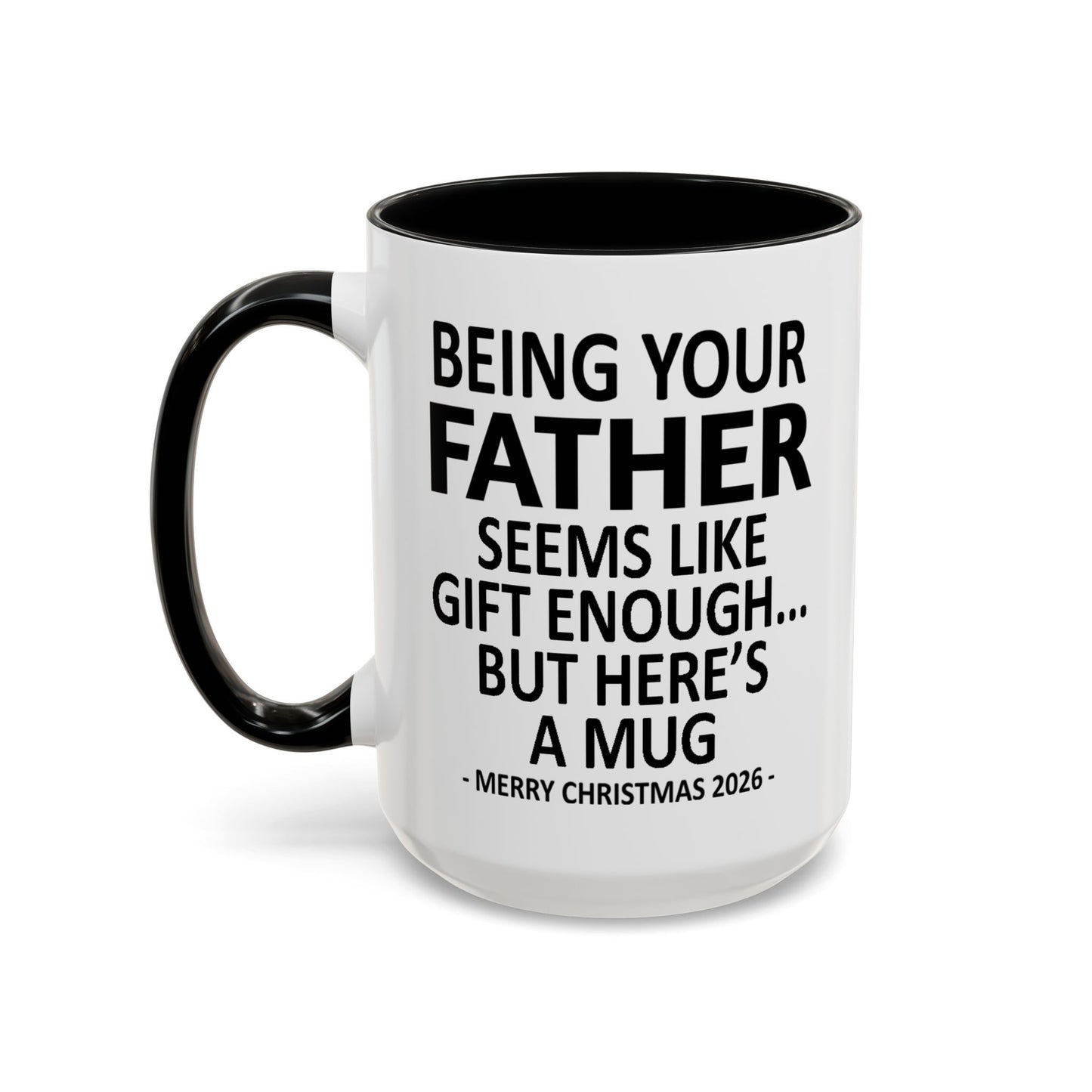 Being Your Father Is Gift Enough Funny Christmas 2026 Gift Accent Coffee Mug