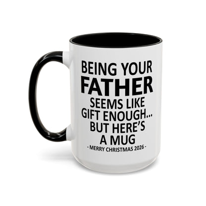Being Your Father Is Gift Enough Funny Christmas 2026 Gift Accent Coffee Mug