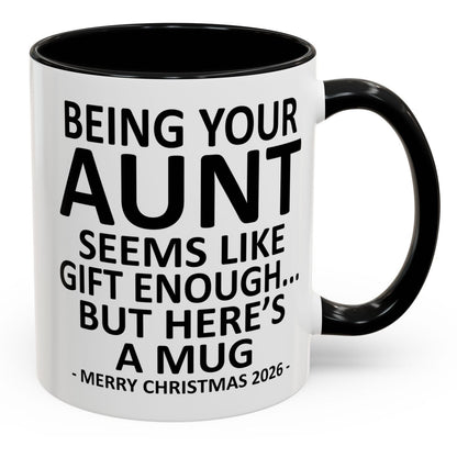 Being Your Aunt Is Gift Enough Funny Christmas 2026 Gift Accent Coffee Mug