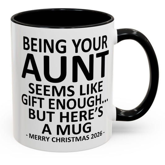 Being Your Aunt Is Gift Enough Funny Christmas 2026 Gift Accent Coffee Mug