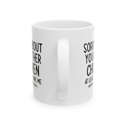 Sorry About Your Other Children Funny Gift Mug 11oz Unique Coffee Cup