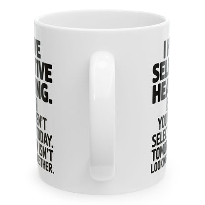 I Have Selective Hearing Funny Coworker Gift 11oz Ceramic White Coffee Mug