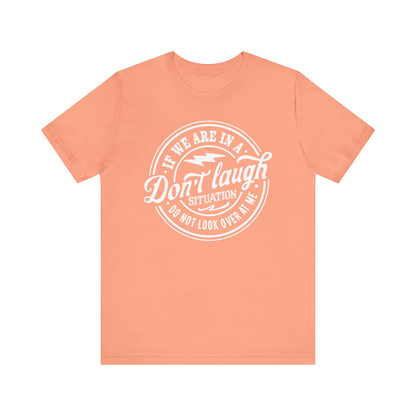 Don't Laugh Situation Shirt Cute Funny Teen Sarcastic Graphic Tees for Women W - PF