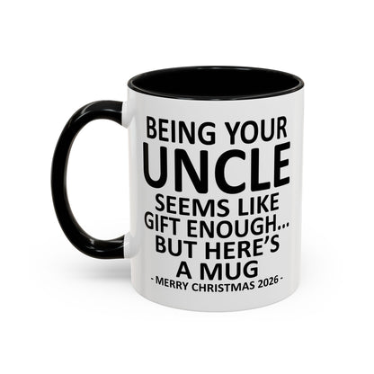 Being Your Uncle Is Gift Enough Funny Christmas 2026 Gift Accent Coffee Mug