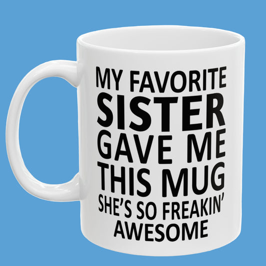 My Favorite Sister Funny 11oz  Gift Mug