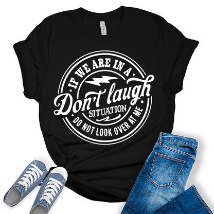 Don't Laugh Situation Shirt Cute Funny Teen Sarcastic Graphic Tees for Women