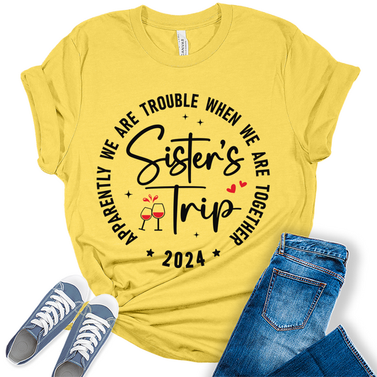 Sisters Trip 2024 Shirt Apparently We are Trouble Vacation T Shirts Womens Summer Tops