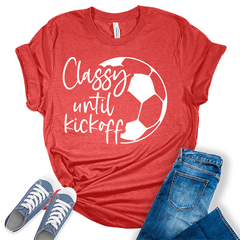 Classy Until Kickoff Shirt Funny Soccer Mom Graphic Tees for Women